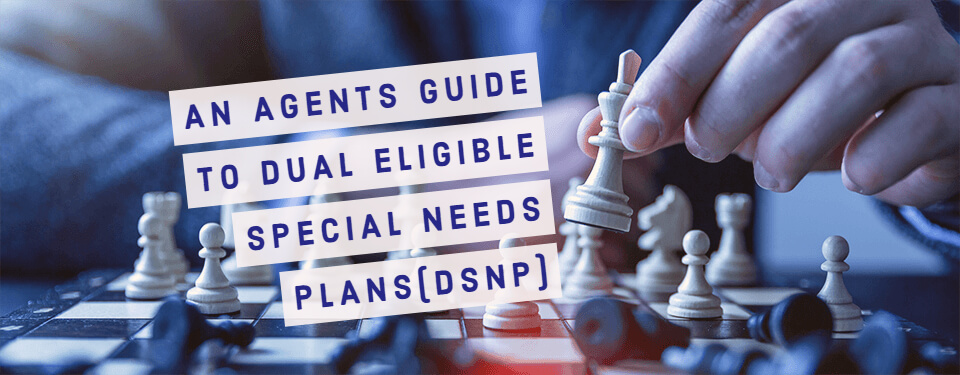 Dual Eligible Special Needs Plans Dsnp A Guide For Agents